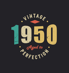 Vintage 1950 Aged To Perfection 1950