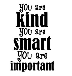 You Are Kind Are Smart Are Important Quote