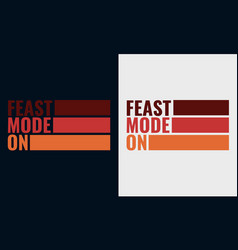 Feast Mode Typography Shirt Design