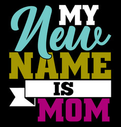 My New Name Is Mom Love Mom Gift Idea