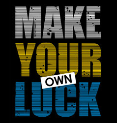 Make Your Own Luck