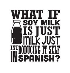 Milk Quote What If Soy Is Just