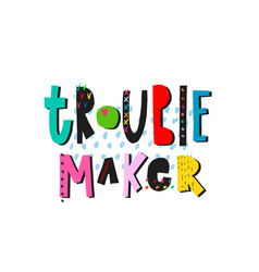 Trouble Maker Lettering Typography Quote