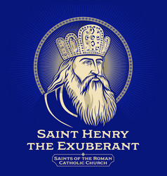 Catholic Saints Saint Henry The Exuberant