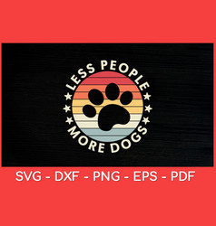 Less People More Dogs Sayings Dog Lover Retro Svg