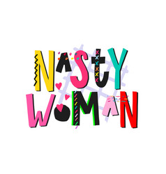 Nasty Woman Shirt Quote Lettering