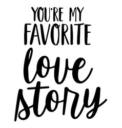 Youre My Favorite Love Story Inspirational Quotes