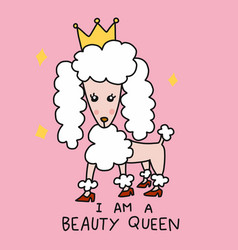 Cute Poodle Dog Wear Crown I Am A Beauty Queen