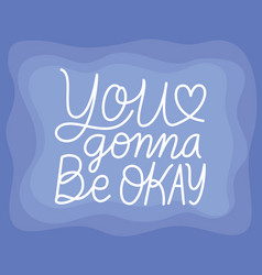 You Gonna Be Okay Lettering Design