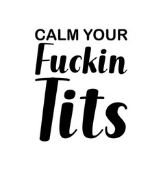 Calm Your In Tits Black Letters Quote