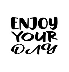 Enjoy Your Day Letter Quote