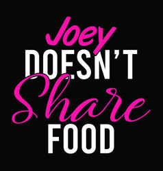 Joey Doesnt Share Food Cafe T Shirt