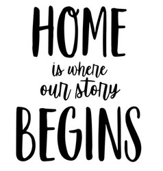 Home Is Where Our Story Begins Inspirational Quote