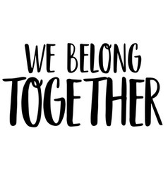 We Belong Together Inspirational Quotes