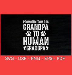 Promoted From Dog Grandpa To Human Svg