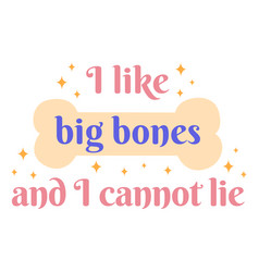 I Like Big Bone Badge