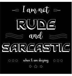 I Am Not Rude And Sarcastic Funny Quotes T-shirt