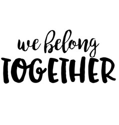 We Belong Together Inspirational Quotes