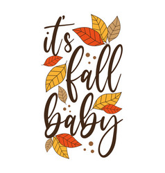 Its Fall Baby - Funny Phrase With Colorful Leaves