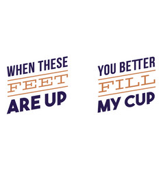 Feet Up Fill Cup Quote