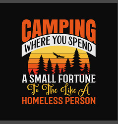 Camping T Shirt Where You Spend A Small Fortune