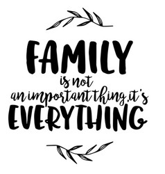 Family Is Not An Important Thing Inspiration Quote