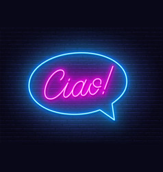 Ciao Neon Sign In The Speech Bubble On Brick Wall