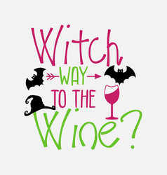 Witch Way To The Wine Svg Craft Cut Files