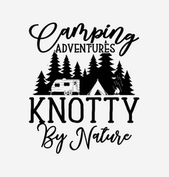 Funny Camping Shirt Knotty By Nature