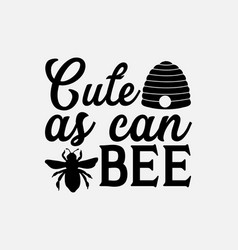 Cute As Can Bee