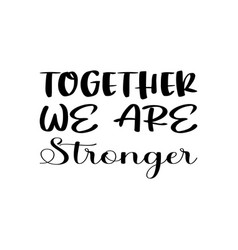 Together We Are Stronger Letter Quote