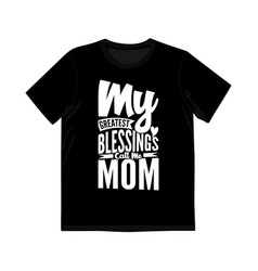 My Greatest Blessings Call Me Mom Shirt Design