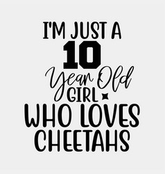 Im Just A 10 Year Old Girl Who Loves Cheetahs Bir