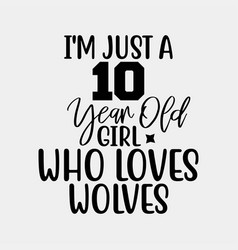 Im Just A 10 Year Old Girl Who Loves Wolves Birth