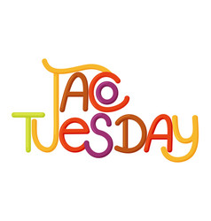 Taco Tuesday Lettering Quote Tuesday Is A Day