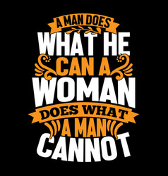 A Man Does What He Can Woman Lettering Tees