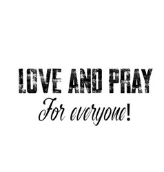 Love And Pray For Everyone