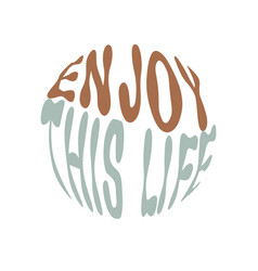 Enjoy This Life Hand Written Lettering In Circle