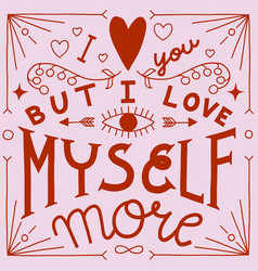 Valentines Day I Love You But Myself More