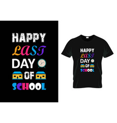 Happy Last Day School Teacher Day T-shirt