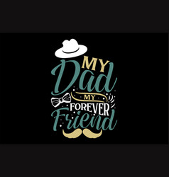 My Dad Forever Friend