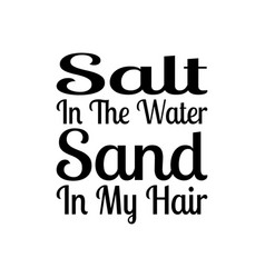 Salt In The Water Sand My Hair Quote Letter