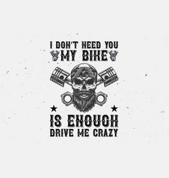 I Dont Need You My Bike Is Enough Drive Me Crazy