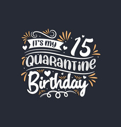 Its My 15 Quarantine Birthday 15th Birthday