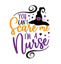 You Cant Scare Me Im A Nurse - Funny Saying