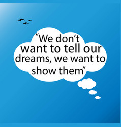 Quote We Dont Want To Tell Our Dreams