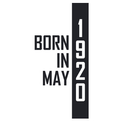 Born In May 1920 Birthday Celebration For Those