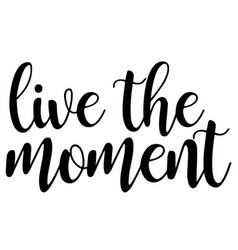 Live The Moment Inspirational Quotes