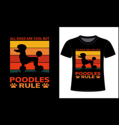 All Dog Are Cool But Poddles Rule Tshirt Design