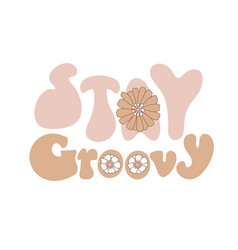 Stay Groovy Retro Style Lettering Quote Isolated